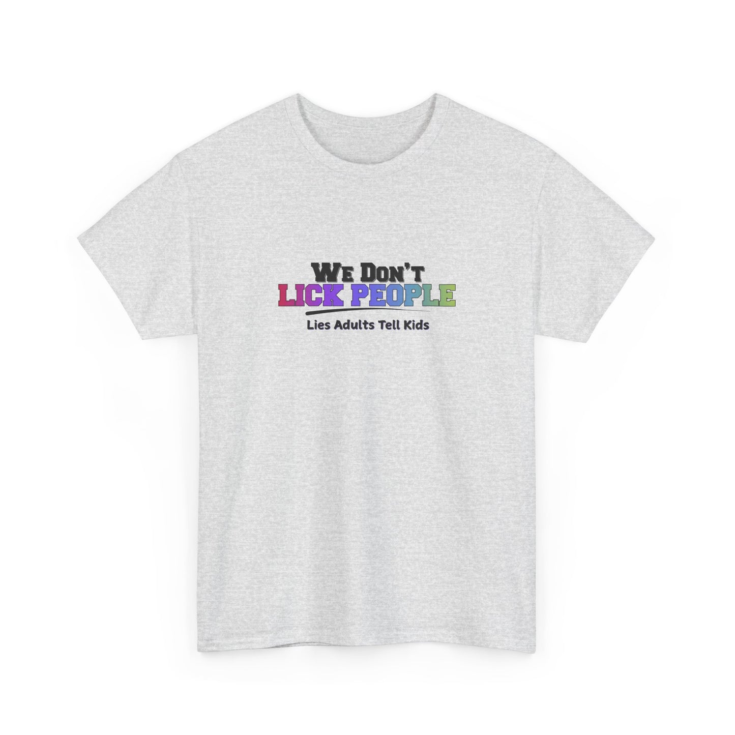 We Don't Lick People Shirt