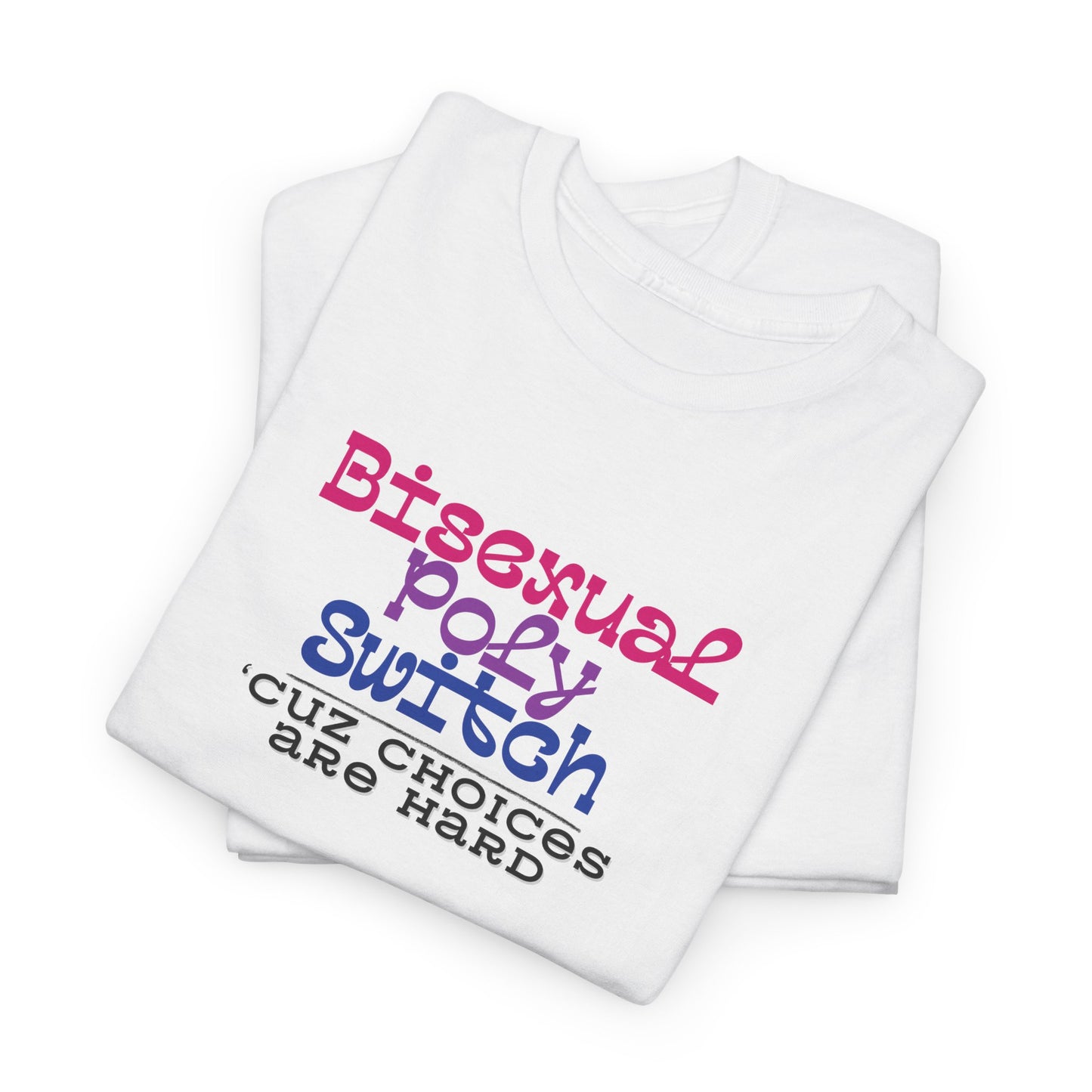 Bisexual Choices are Hard Shirt