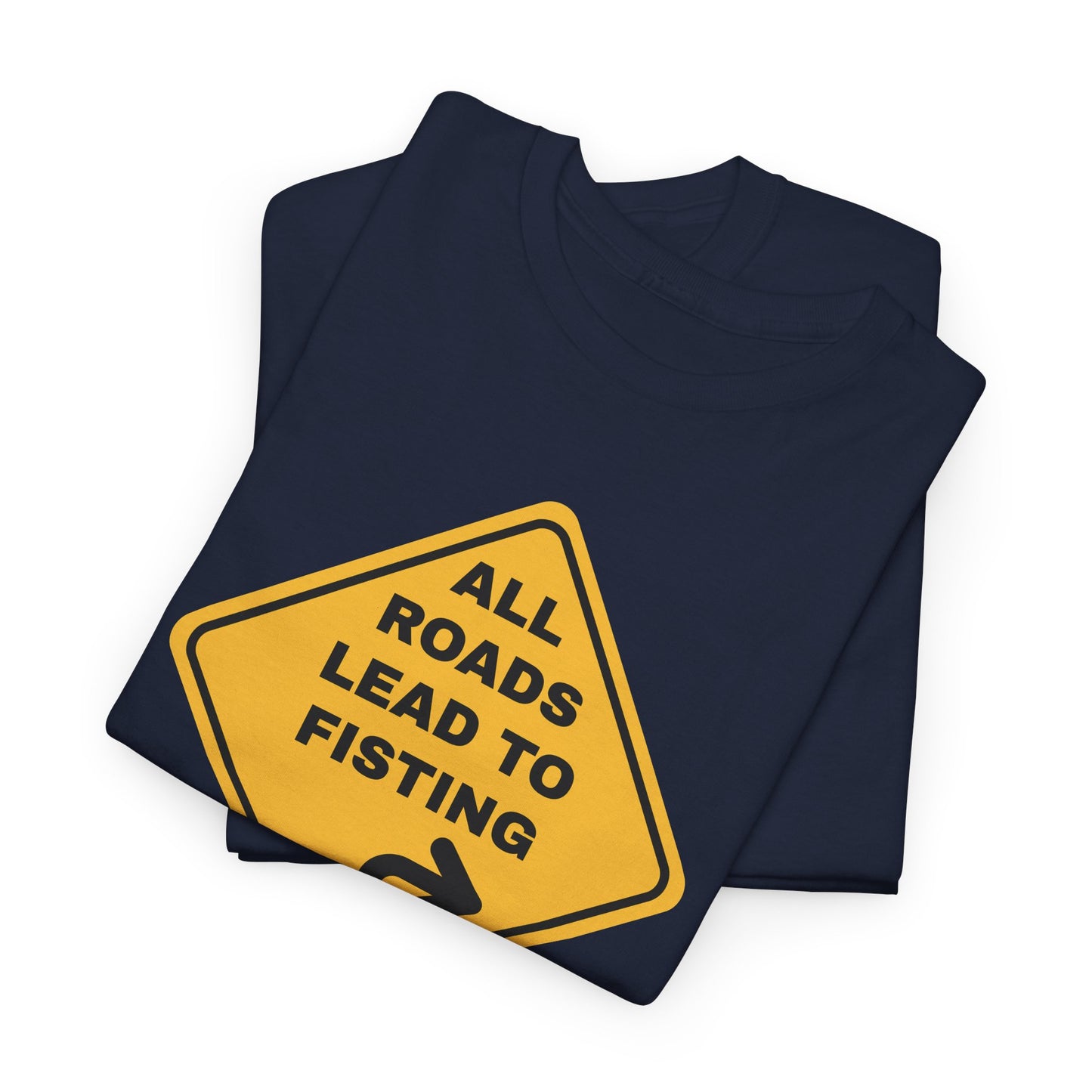 All Roads Lead to Fisting Shirt