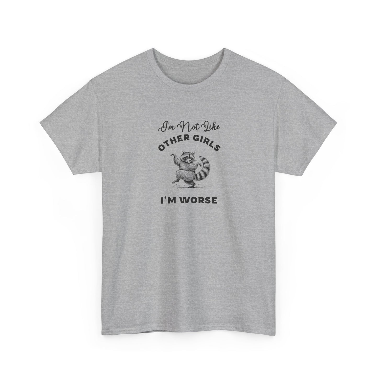 I'm not Like Other Girls, I'm Worse Shirt