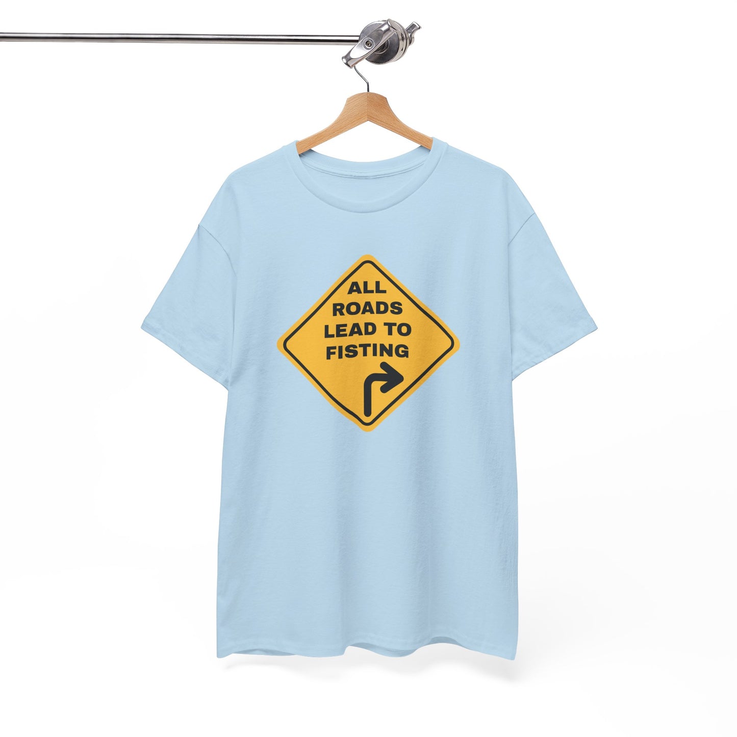 All Roads Lead to Fisting Shirt