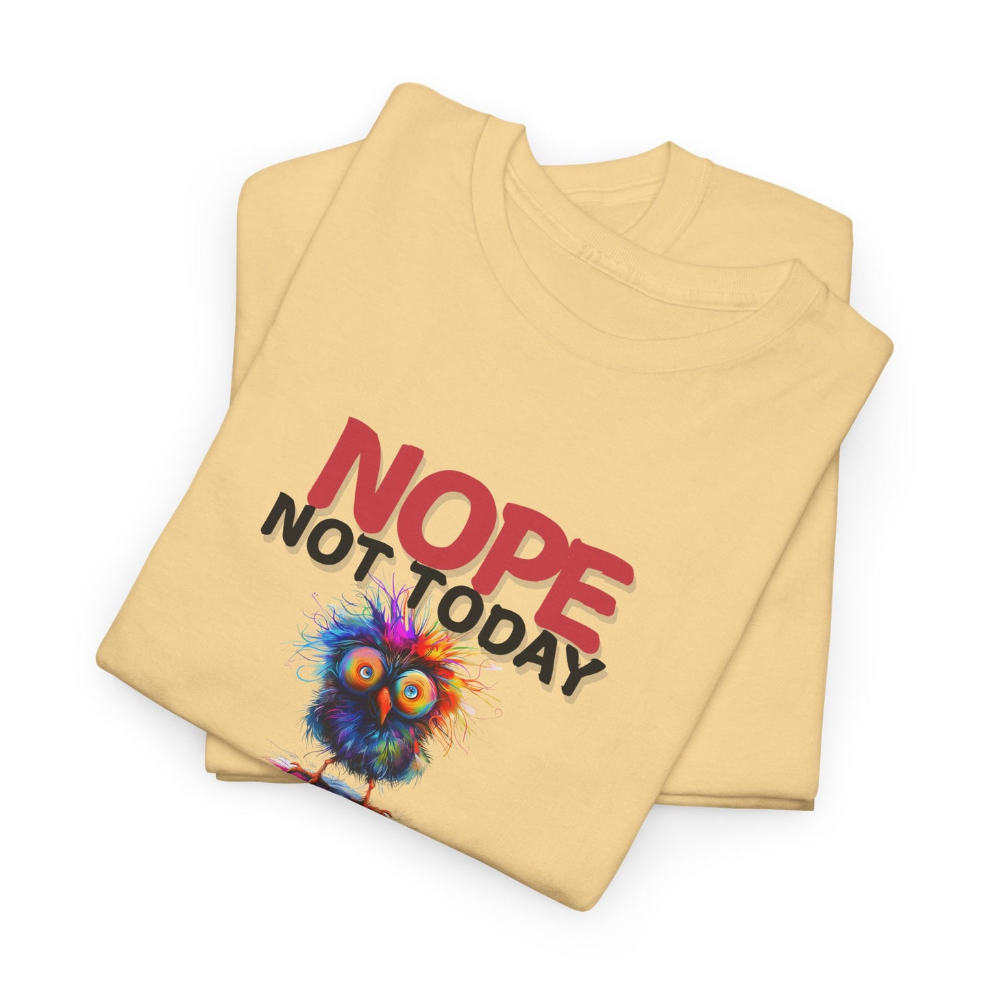 Nope Not Today or Tomorrow Tee