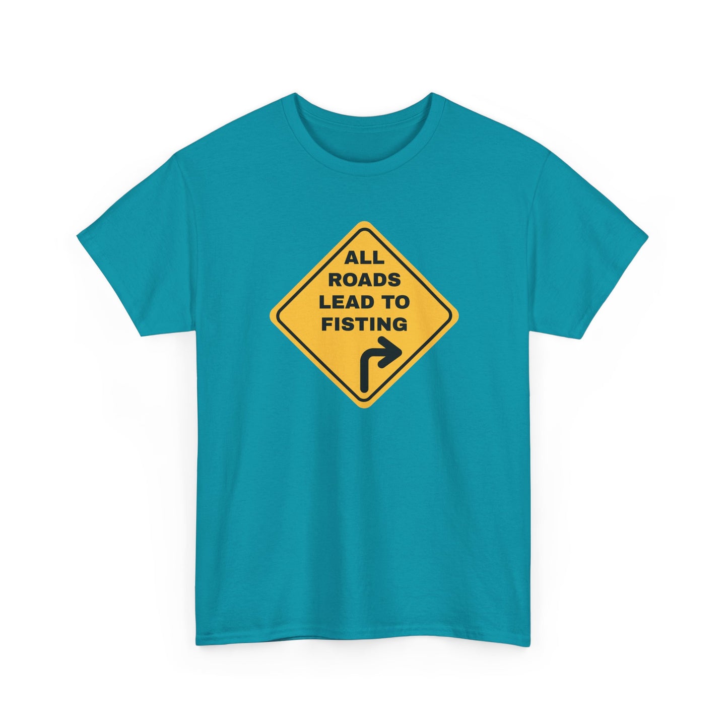 All Roads Lead to Fisting Shirt