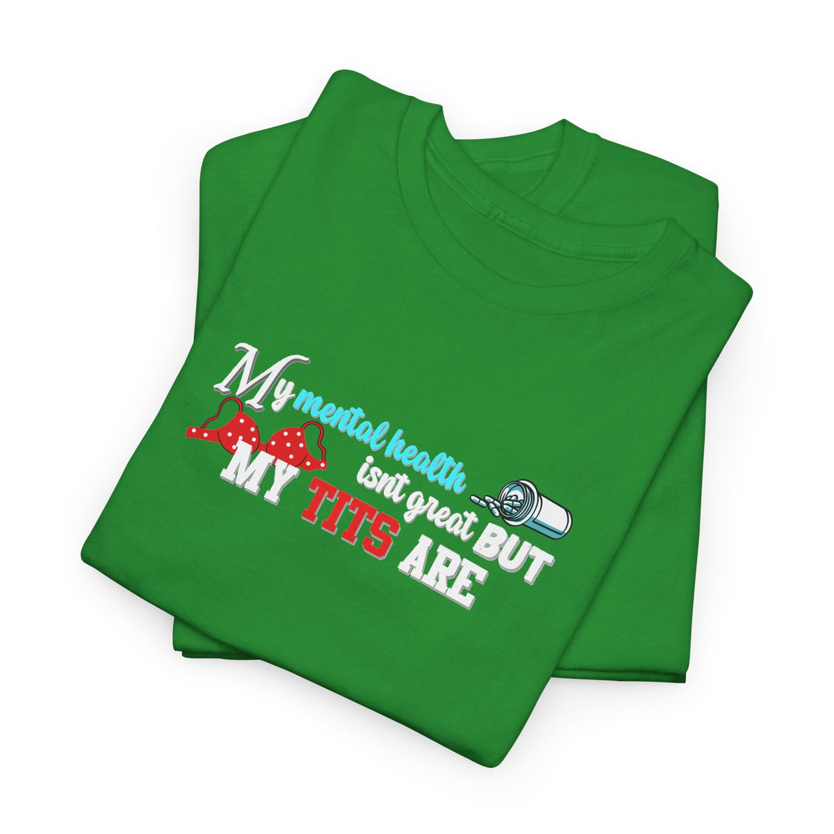 Mental Health isn't Great but Tits Shirt