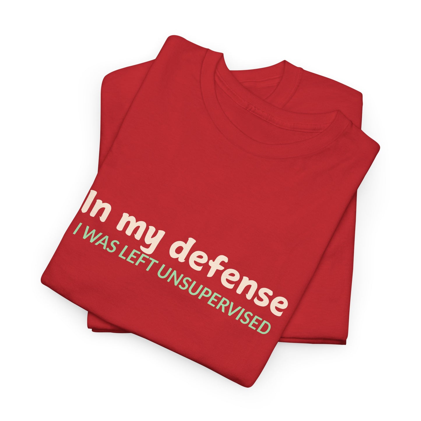 In my Defense, I was Left Unsupervised Tee