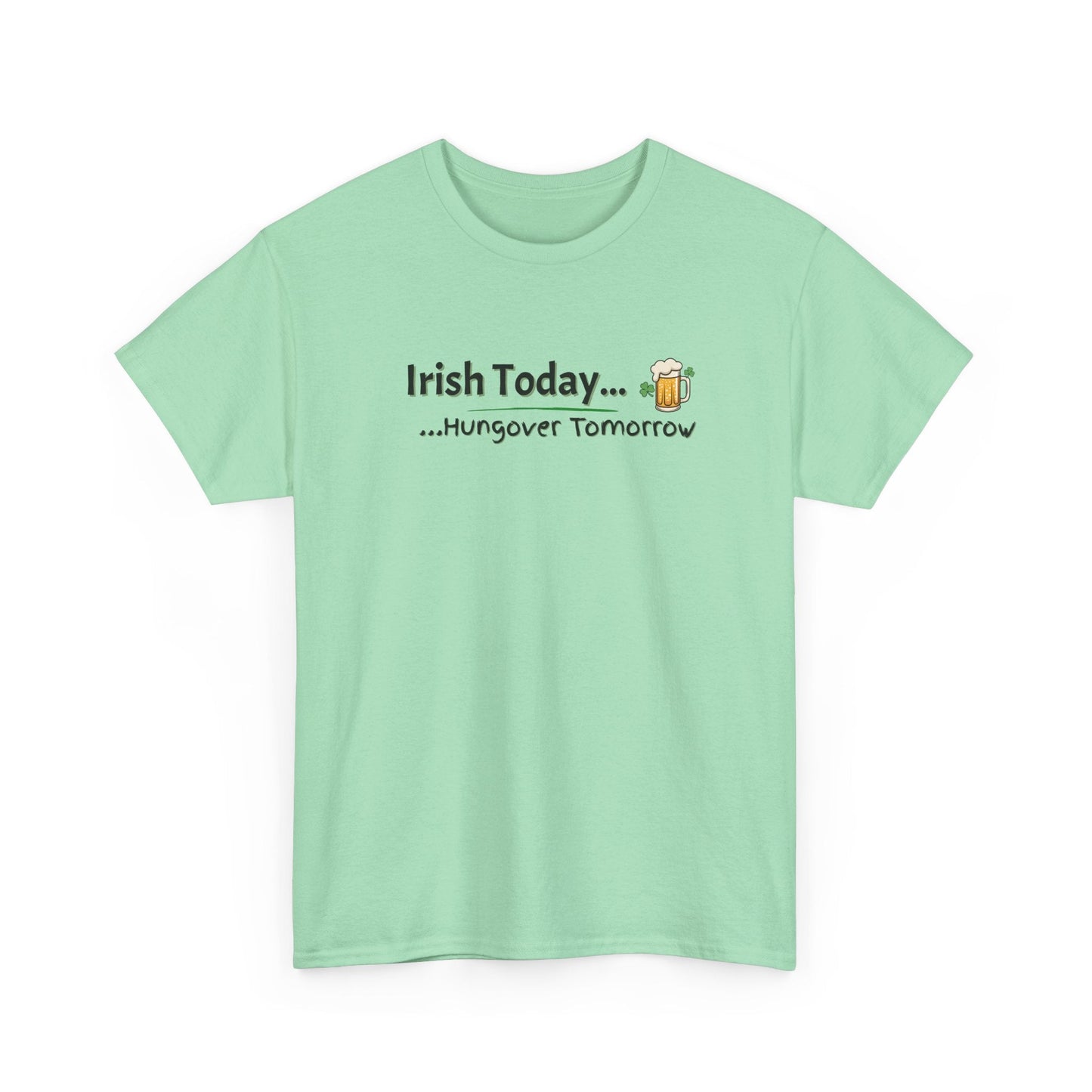 Irish Today, Drunk Tomorrow Shirt