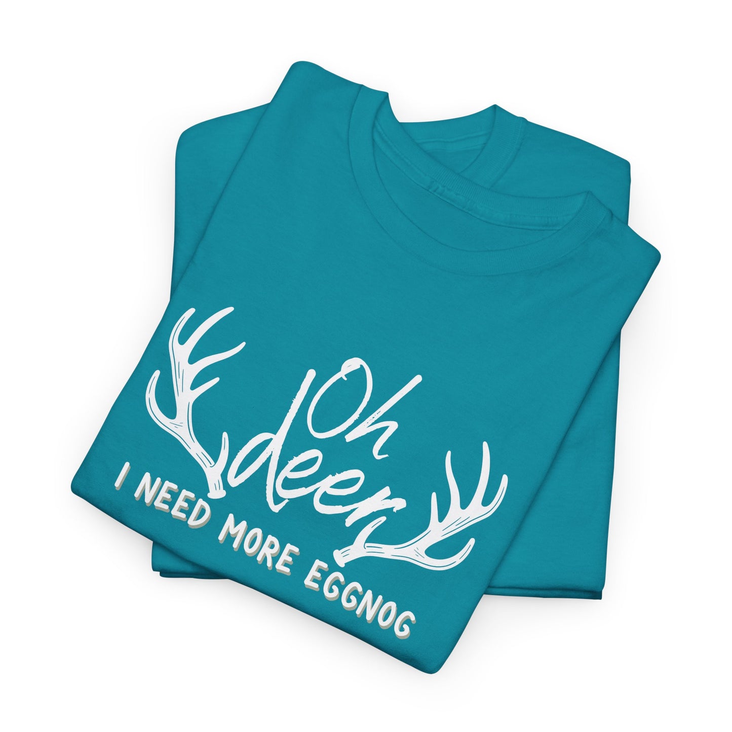 Oh Deer, I Need More Eggnog Shirt