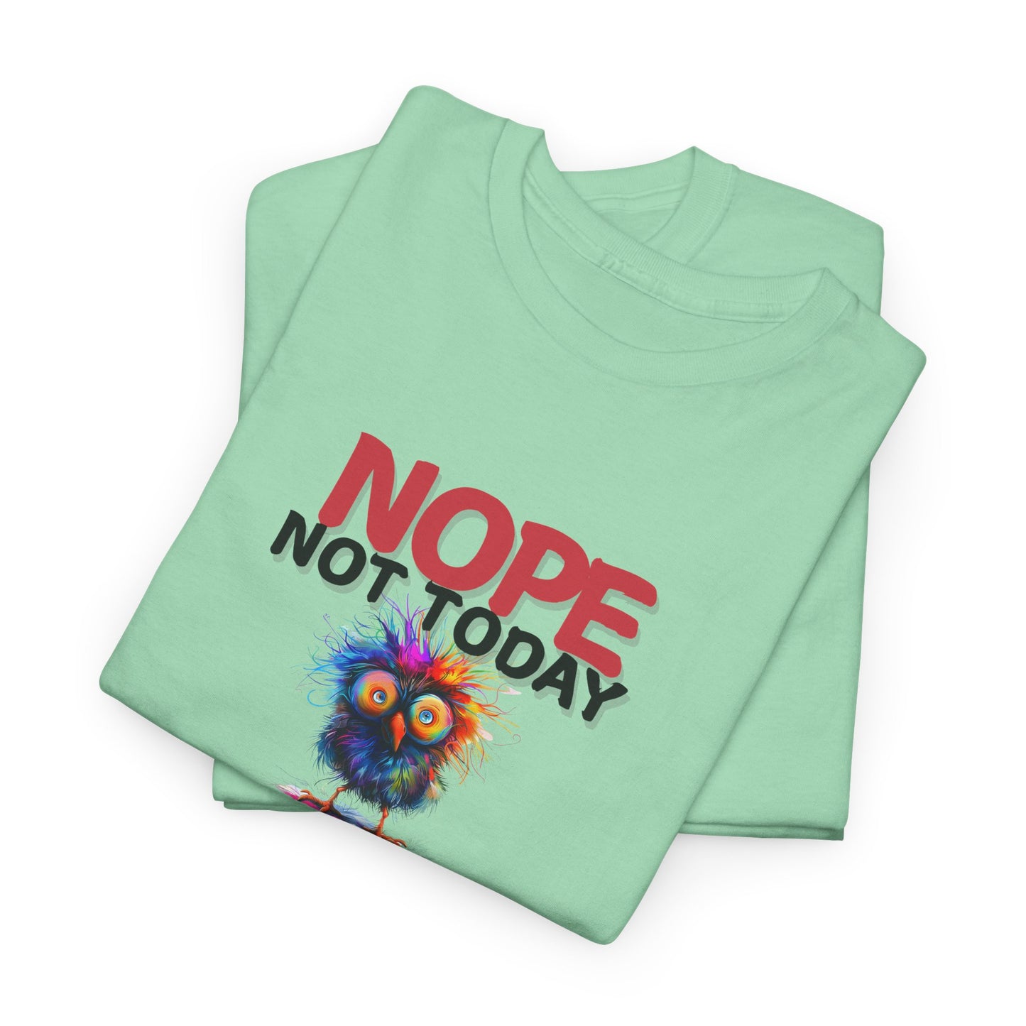 Nope Not Today or Tomorrow Tee