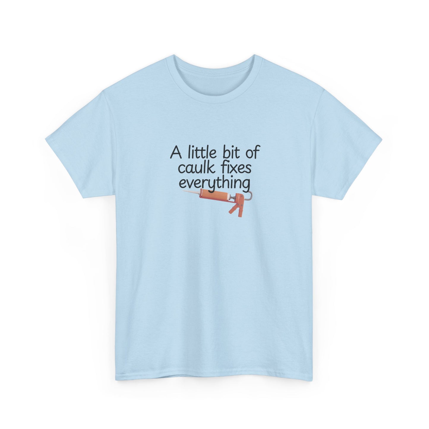 Little Bit of Caulk Fixes Everything Shirt