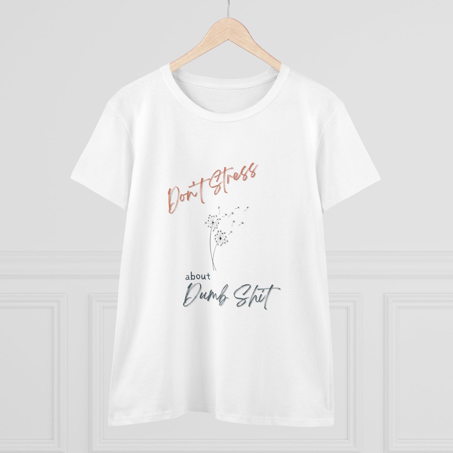 Don't Stress about Dumb Sh!t T-shirt