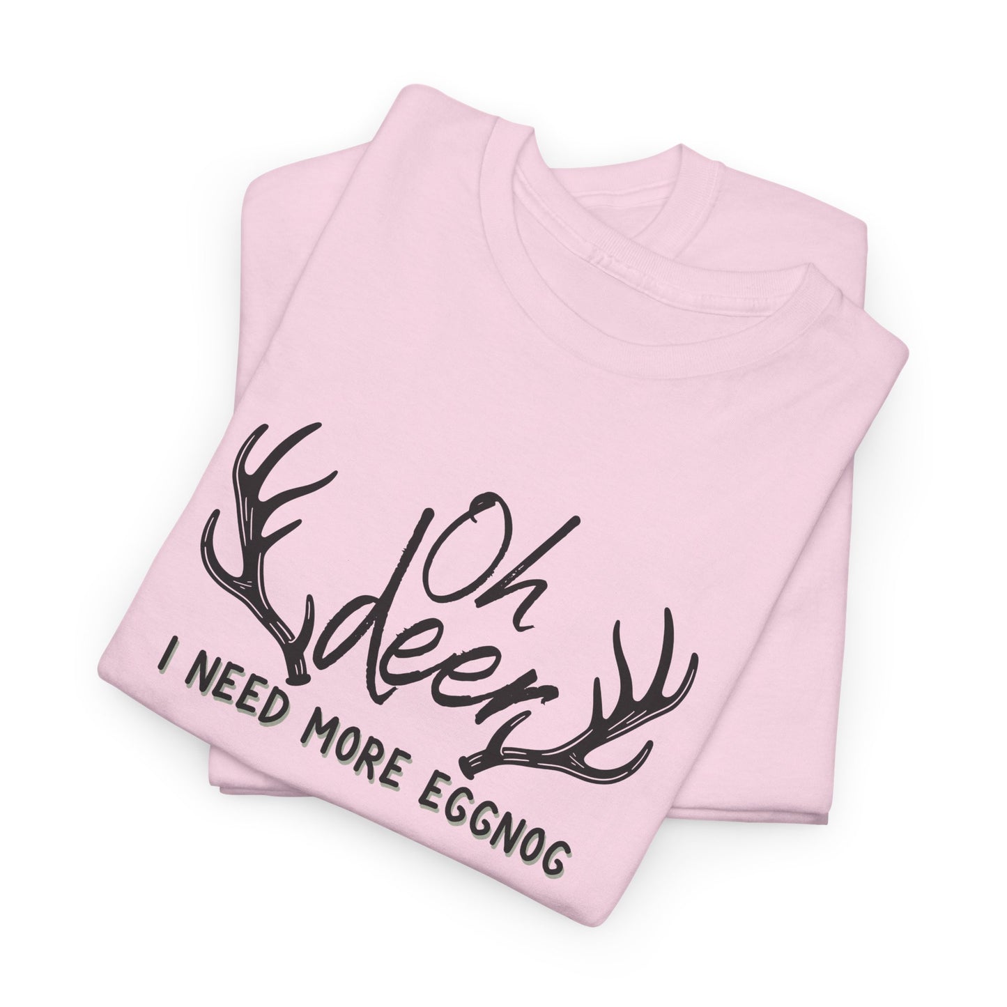 Oh Deer, I Need More Eggnog Shirt