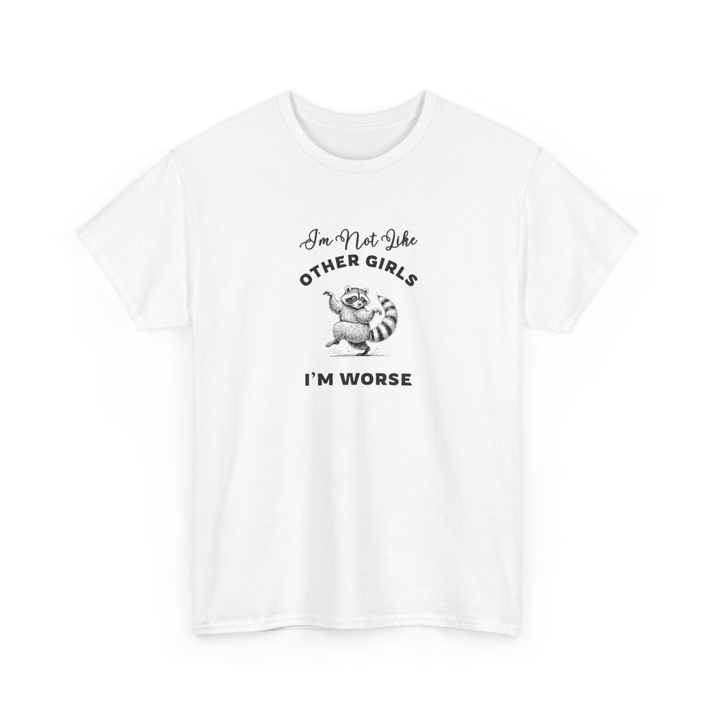 I'm not Like Other Girls, I'm Worse Shirt