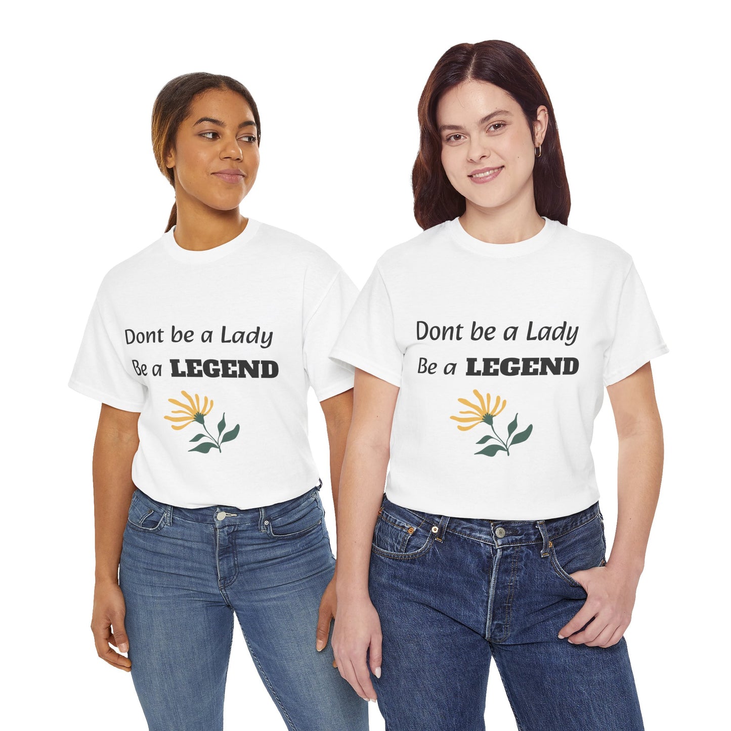 Don't be a Lady, be a Legend, T-Shirt