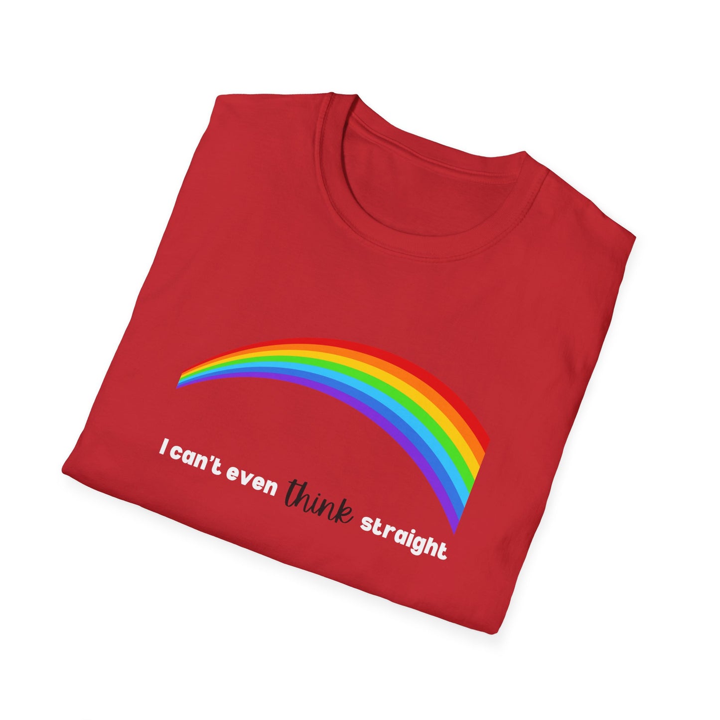 I Can't Even Think Straight Rainbow T-Shirt