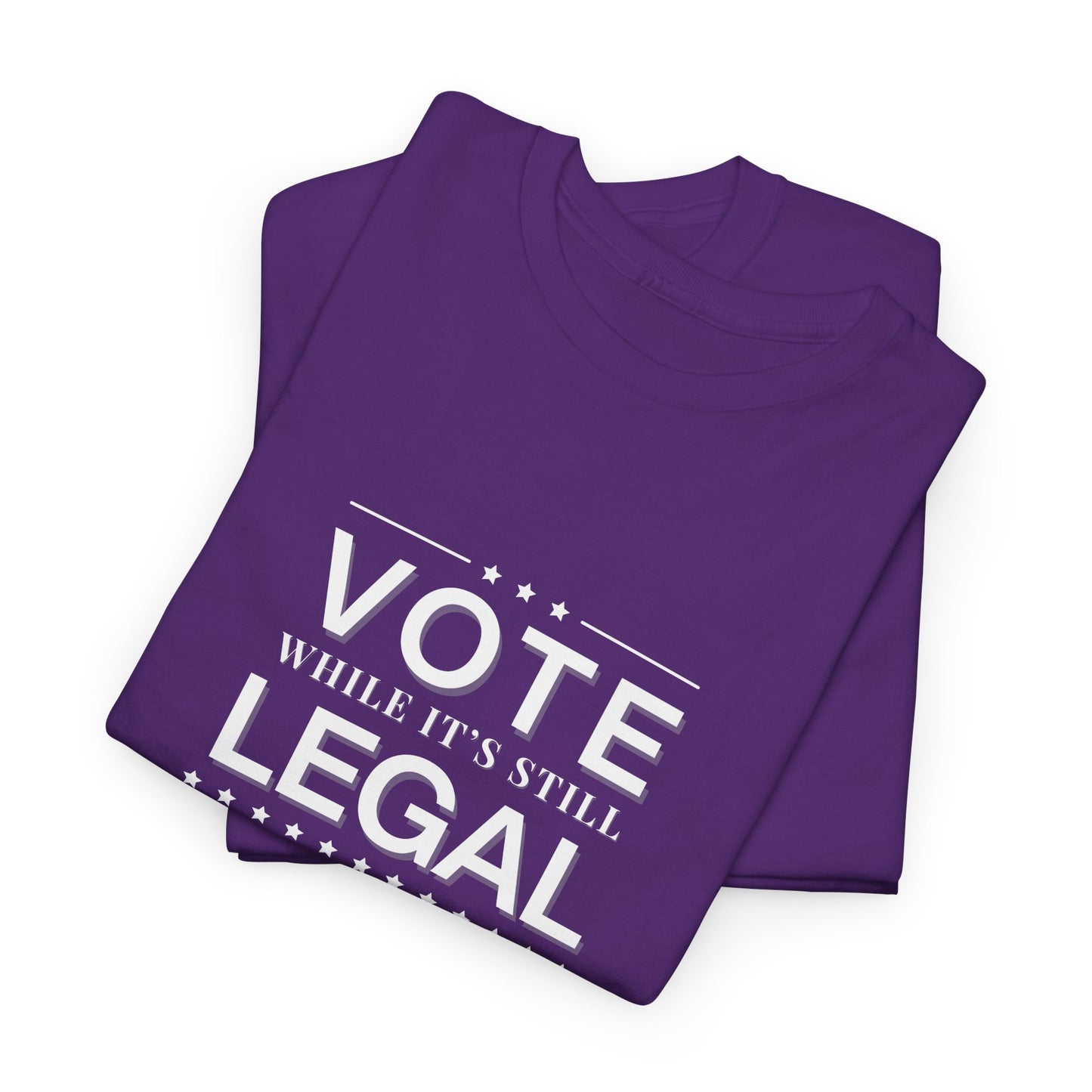 Vote While It's Still Legal Unisex Heavy Cotton Tee, Political Shirt