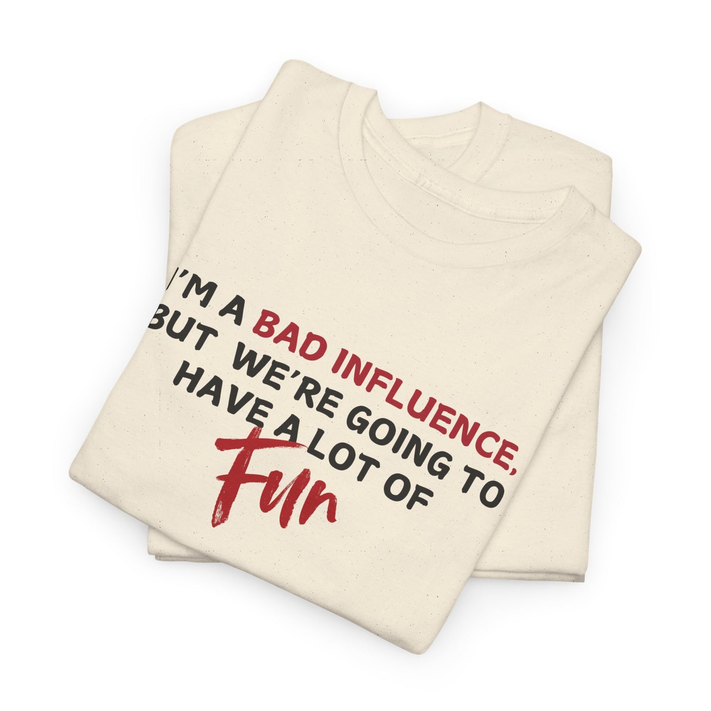 Bad Influence, But Lots of Fun Shirt