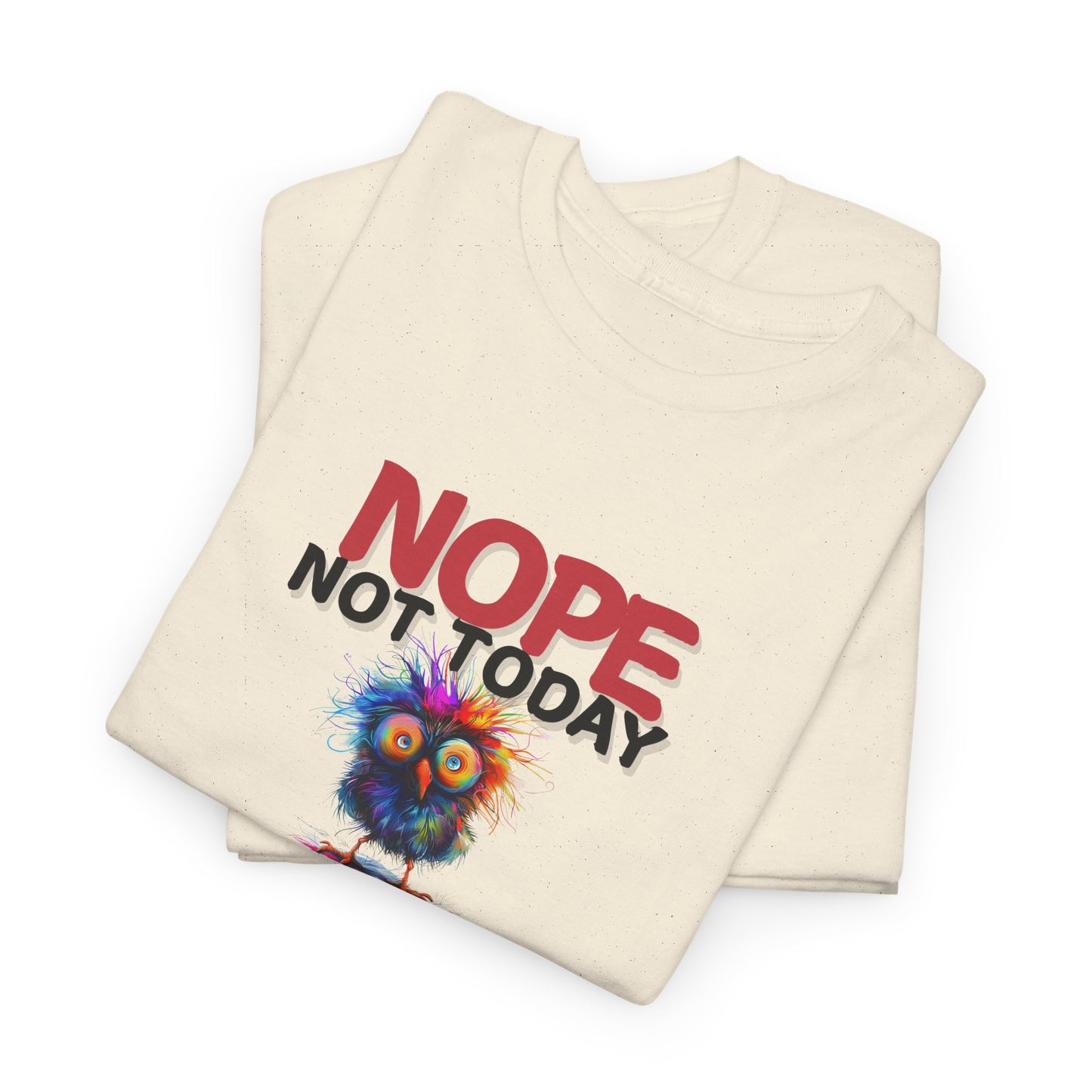 Nope Not Today or Tomorrow Tee