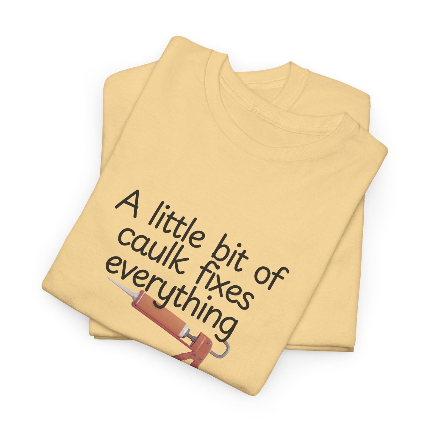 Little Bit of Caulk Fixes Everything Shirt