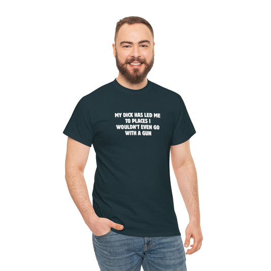 My Dick Has Led Me Shirt