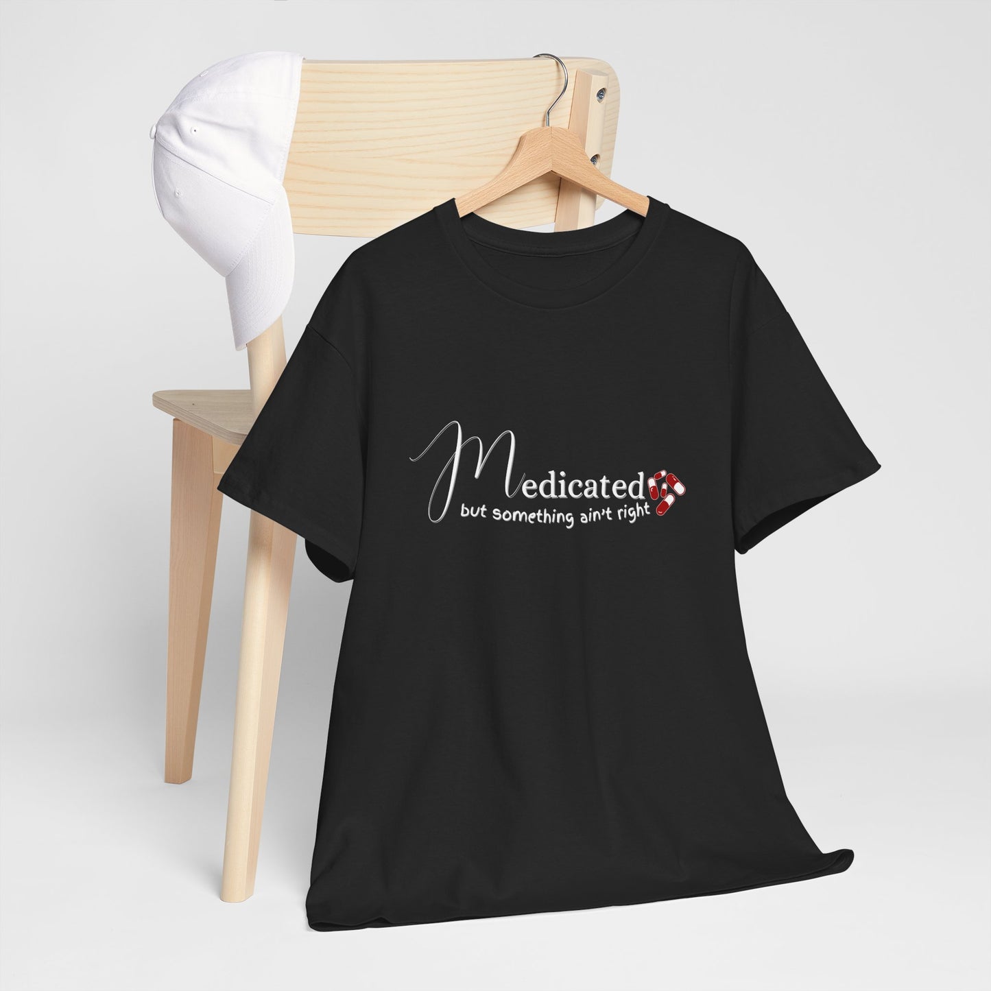 Medicated, but Something Aint Right Shirt
