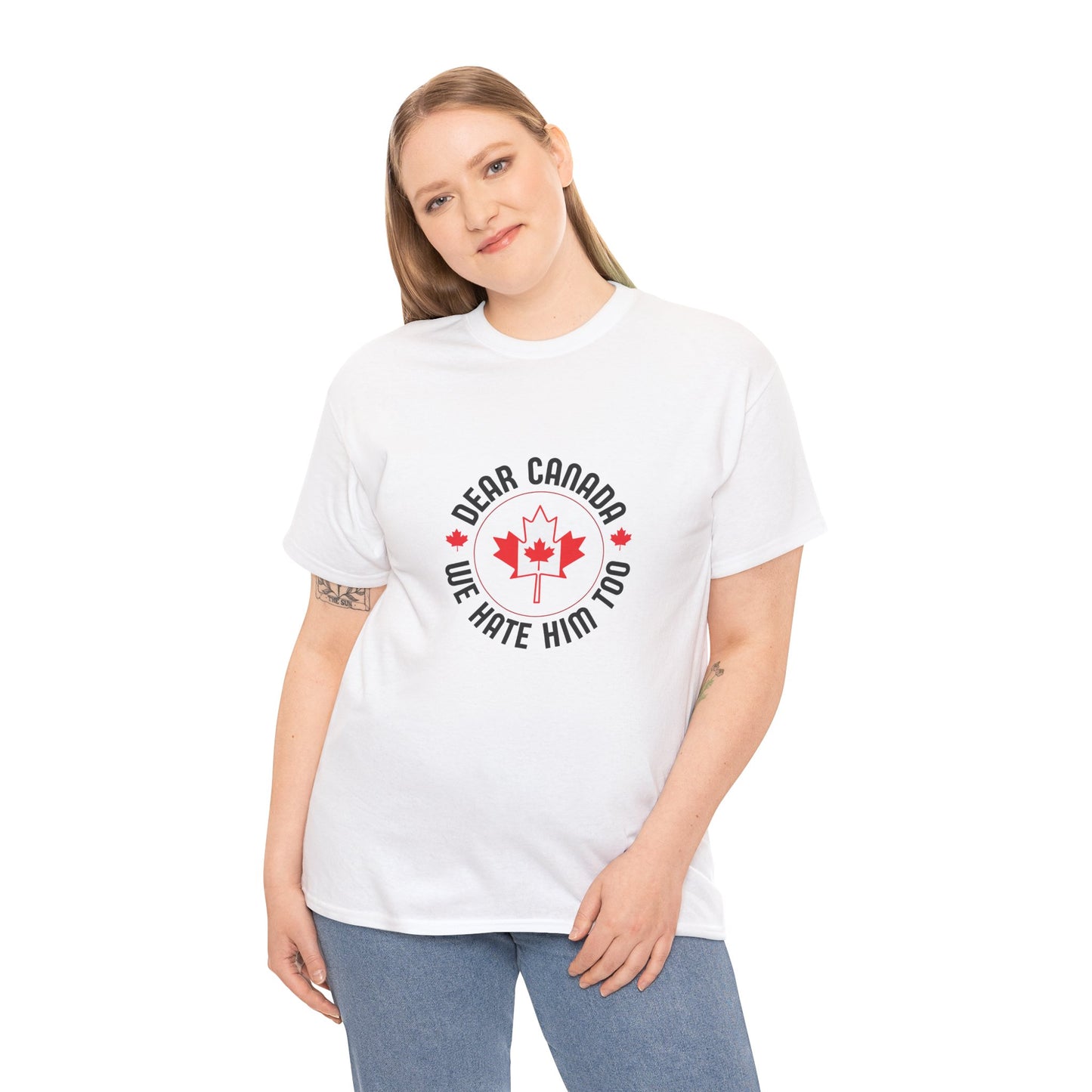 Dear Canada, We Hate Him Too - Heavy Cotton T-Shirt