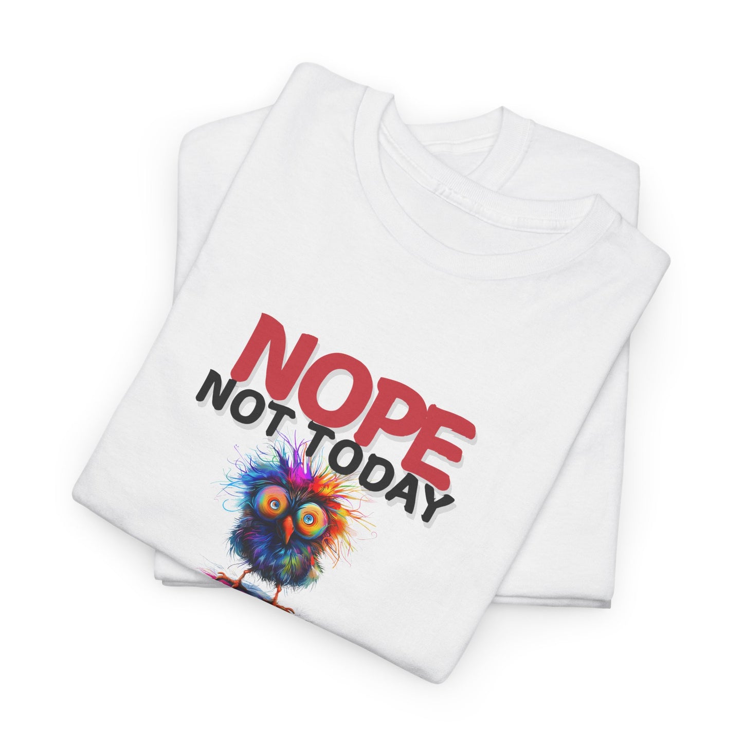 Nope Not Today or Tomorrow Tee