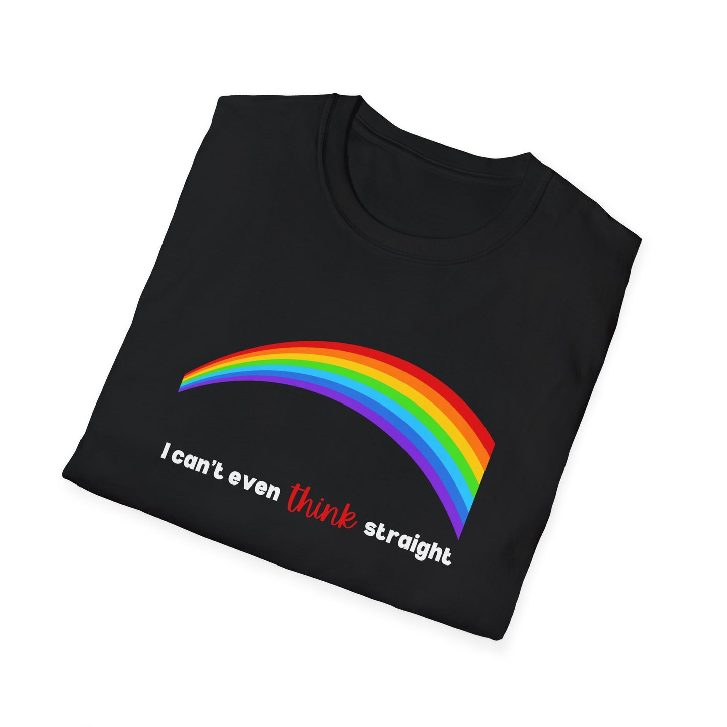 I Can't Even Think Straight Rainbow T-Shirt