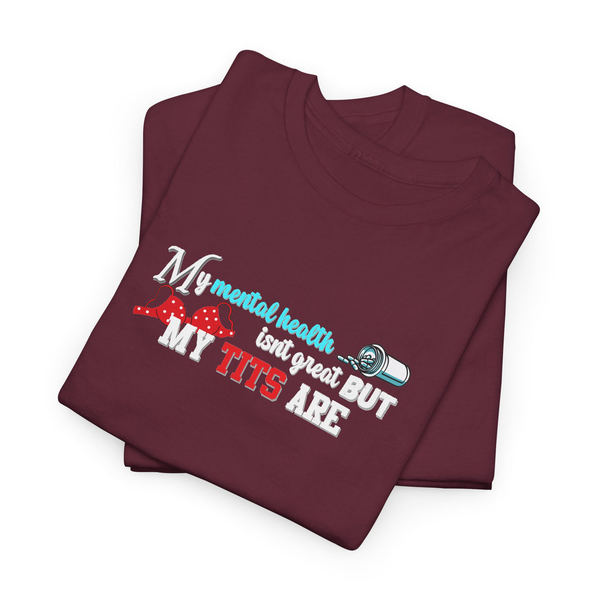 Mental Health isn't Great but Tits Shirt