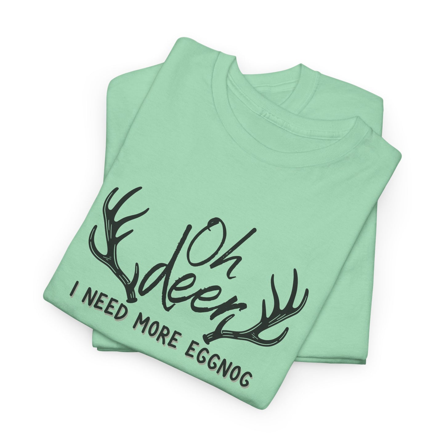 Oh Deer, I Need More Eggnog Shirt