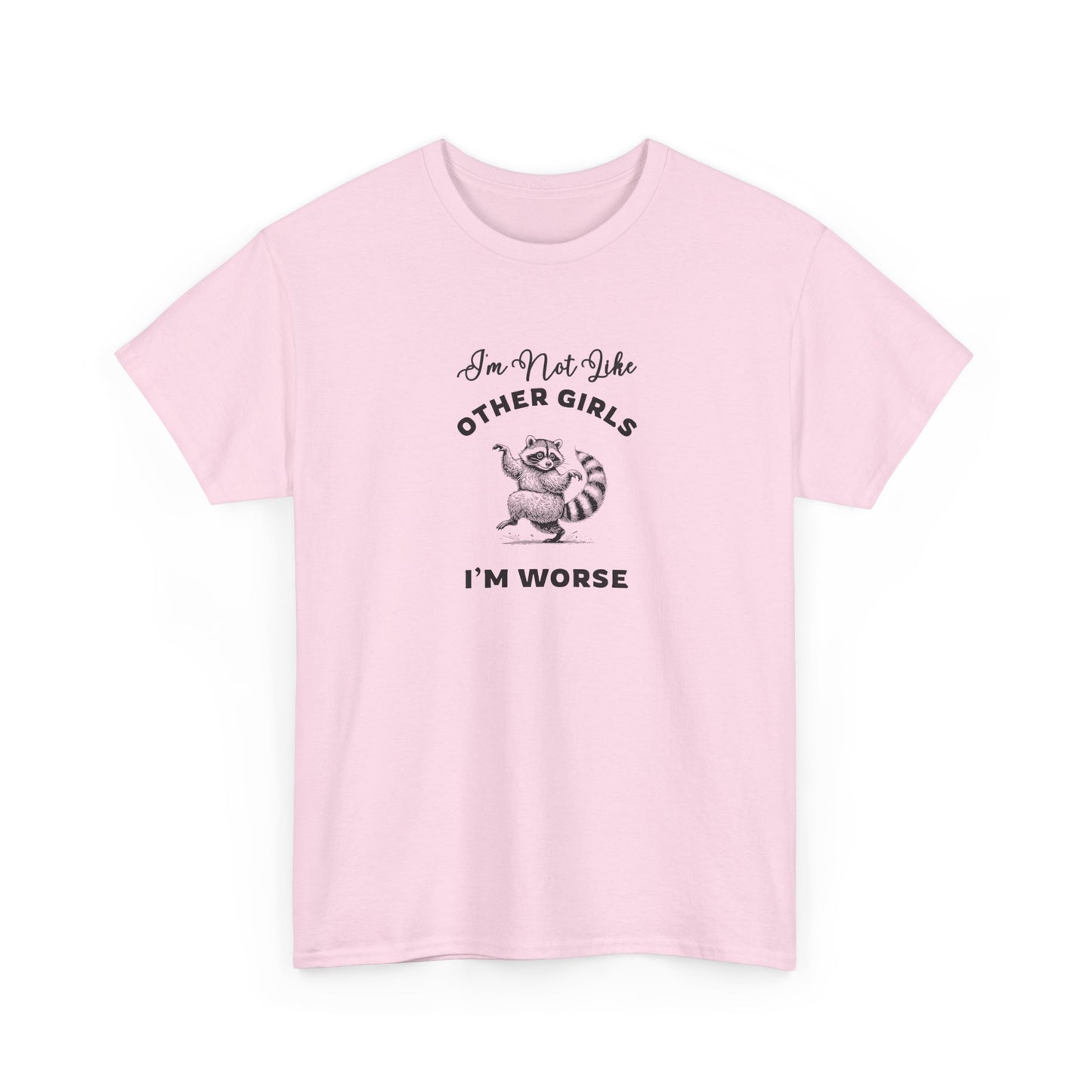 I'm not Like Other Girls, I'm Worse Shirt