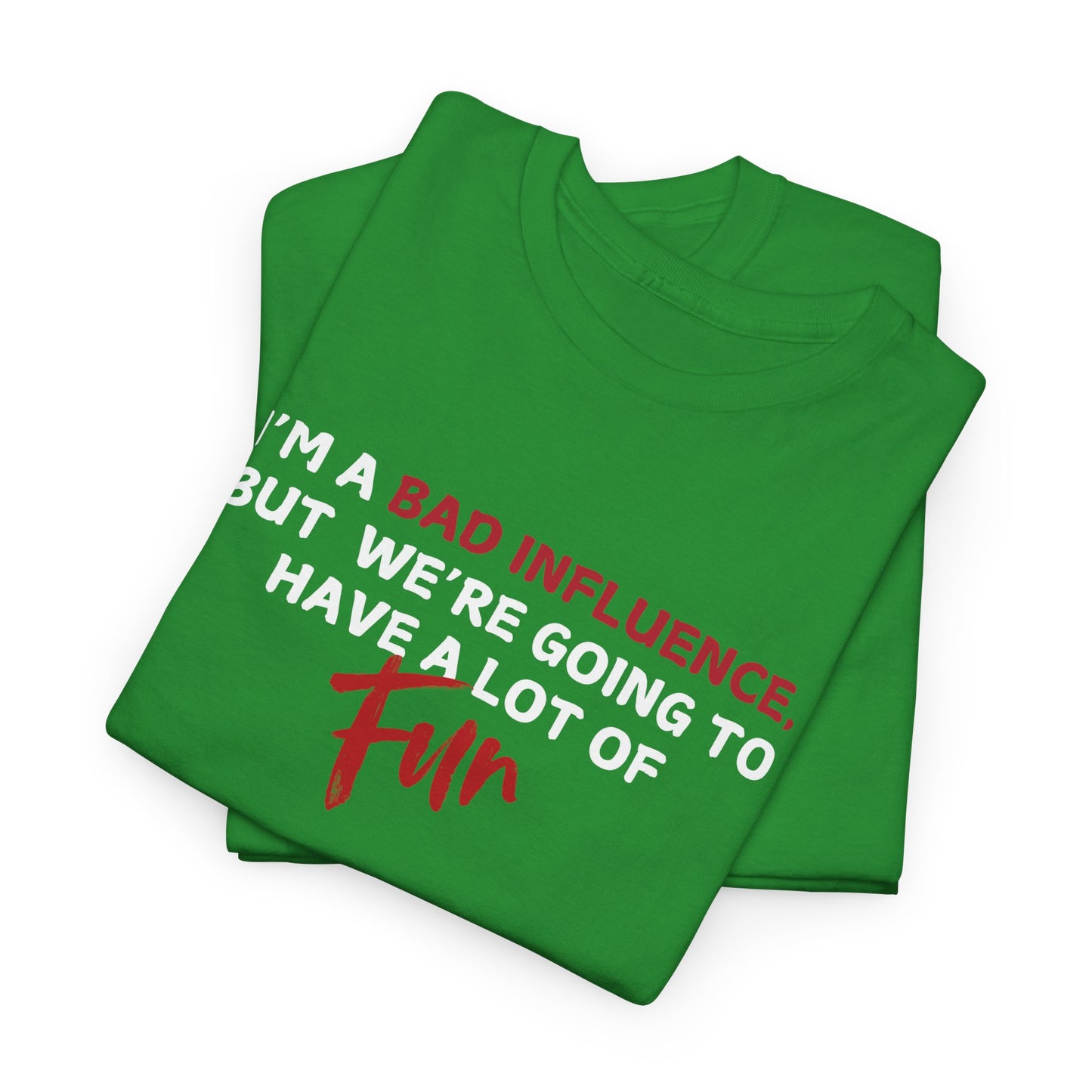 Bad Influence, But Lots of Fun Shirt