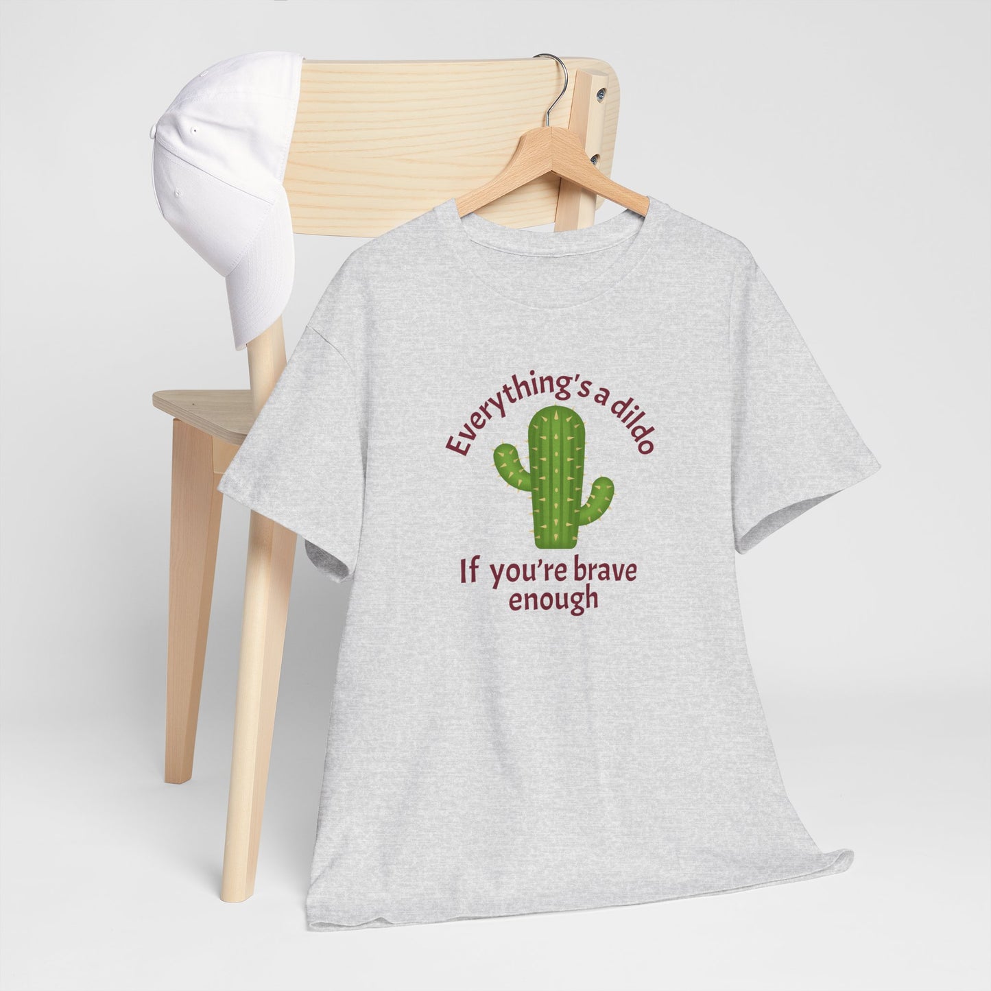 Everything's a Dildo,  Just Be Brave T-Shirt