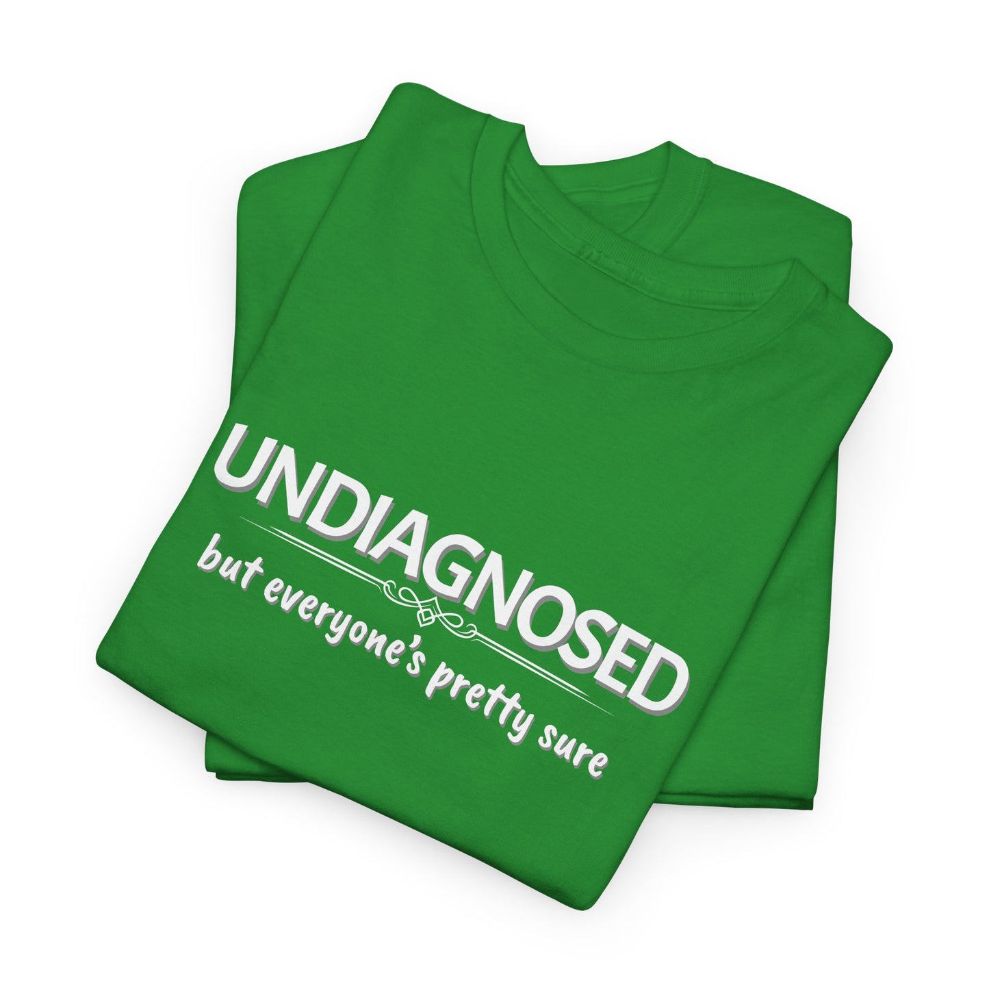 Undiagnosed, but Everyone's Pretty Sure Shirt