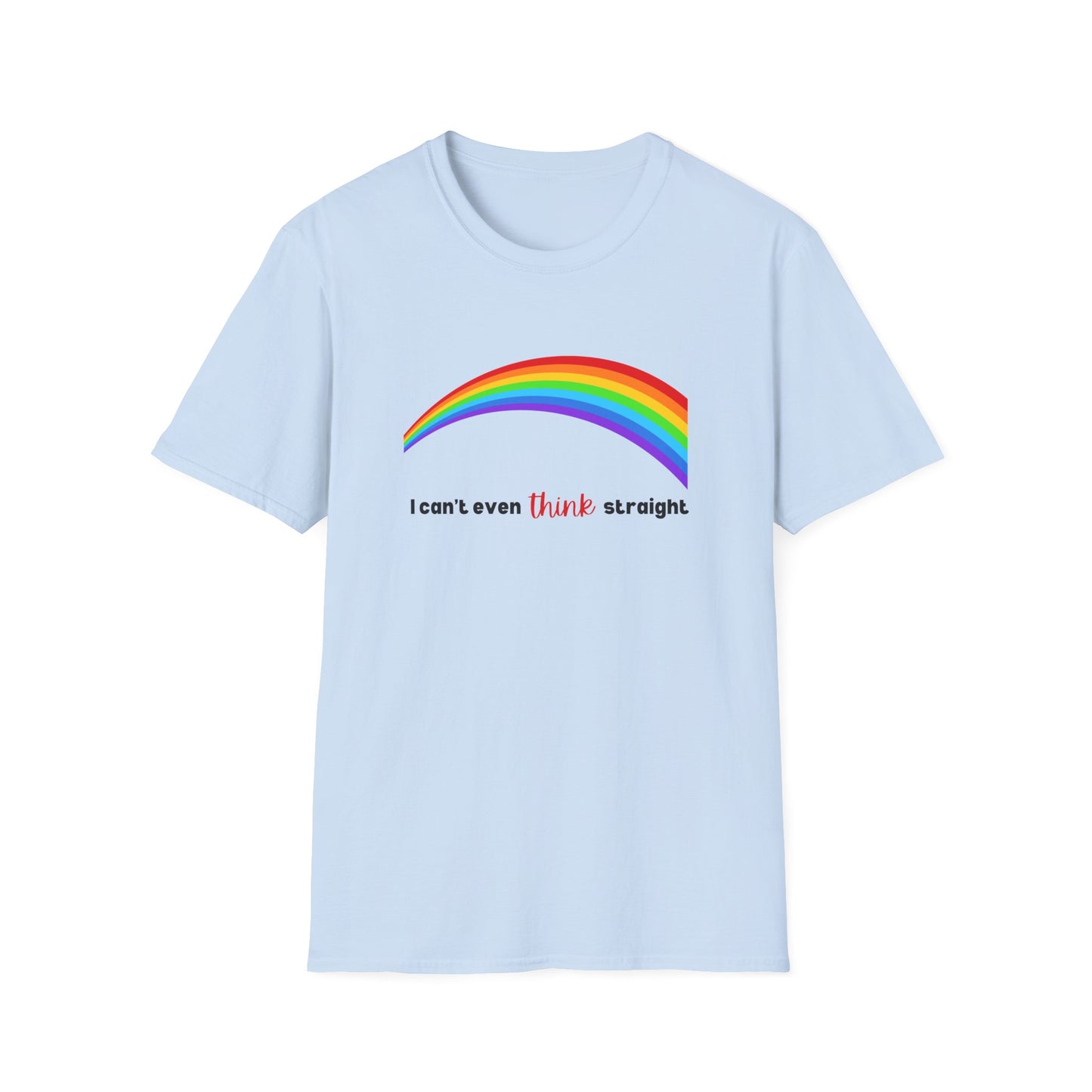 I Can't Even Think Straight Rainbow T-Shirt