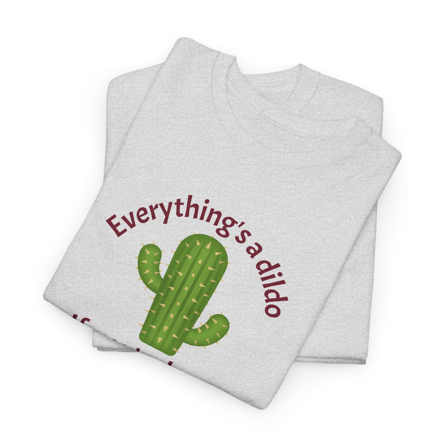 Everything's a Dildo,  Just Be Brave T-Shirt