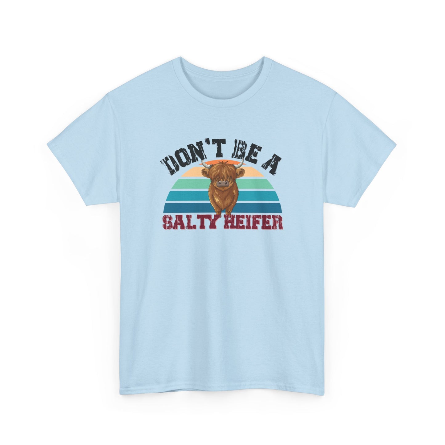 Don't Be a Salty Heiffer Shirt
