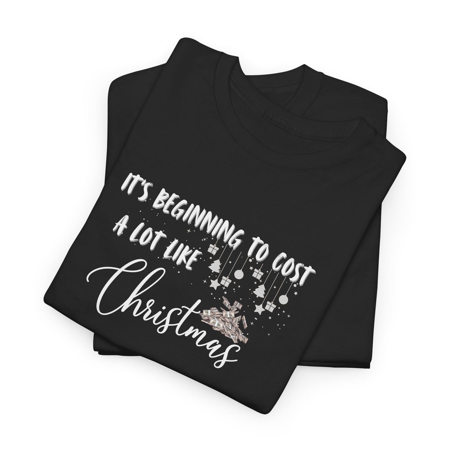 It's Beginning to Cost a lot Like Christmas - Shirt