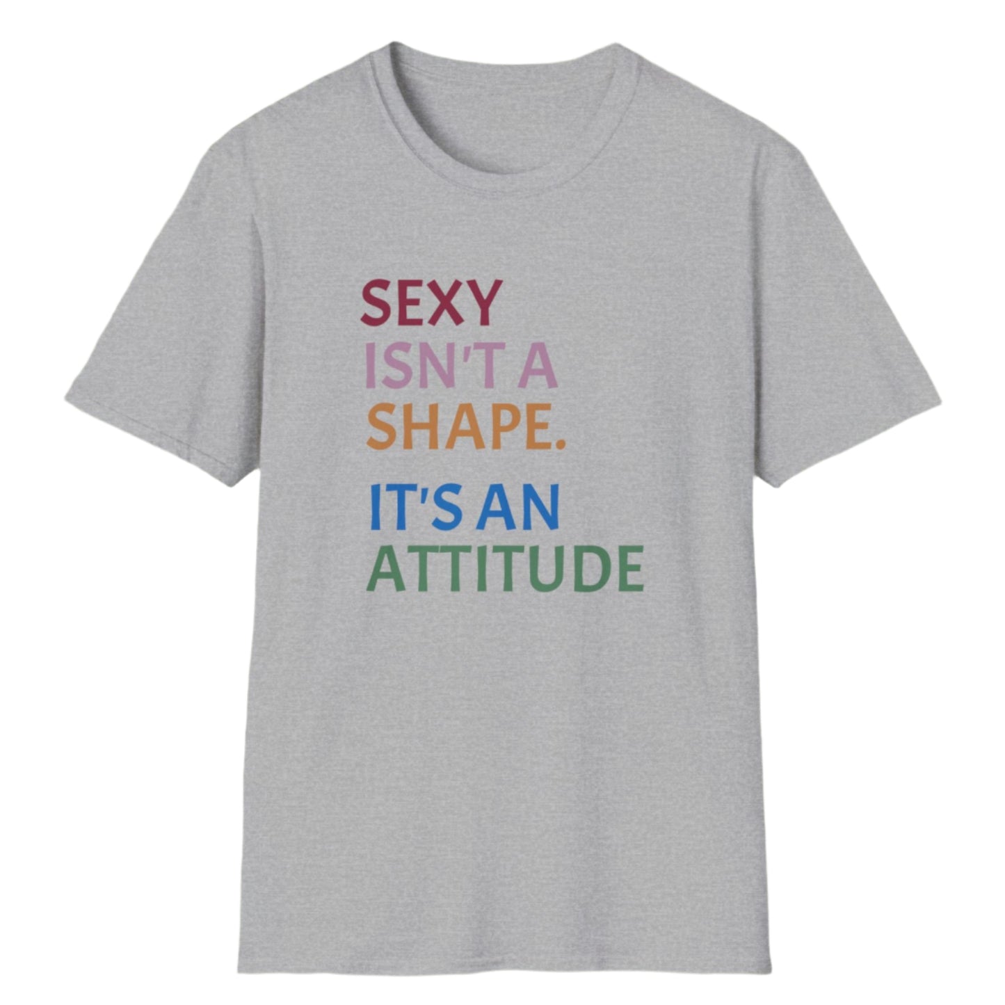 Sexy Isn't a Shape, It's an Attitude T-Shirt