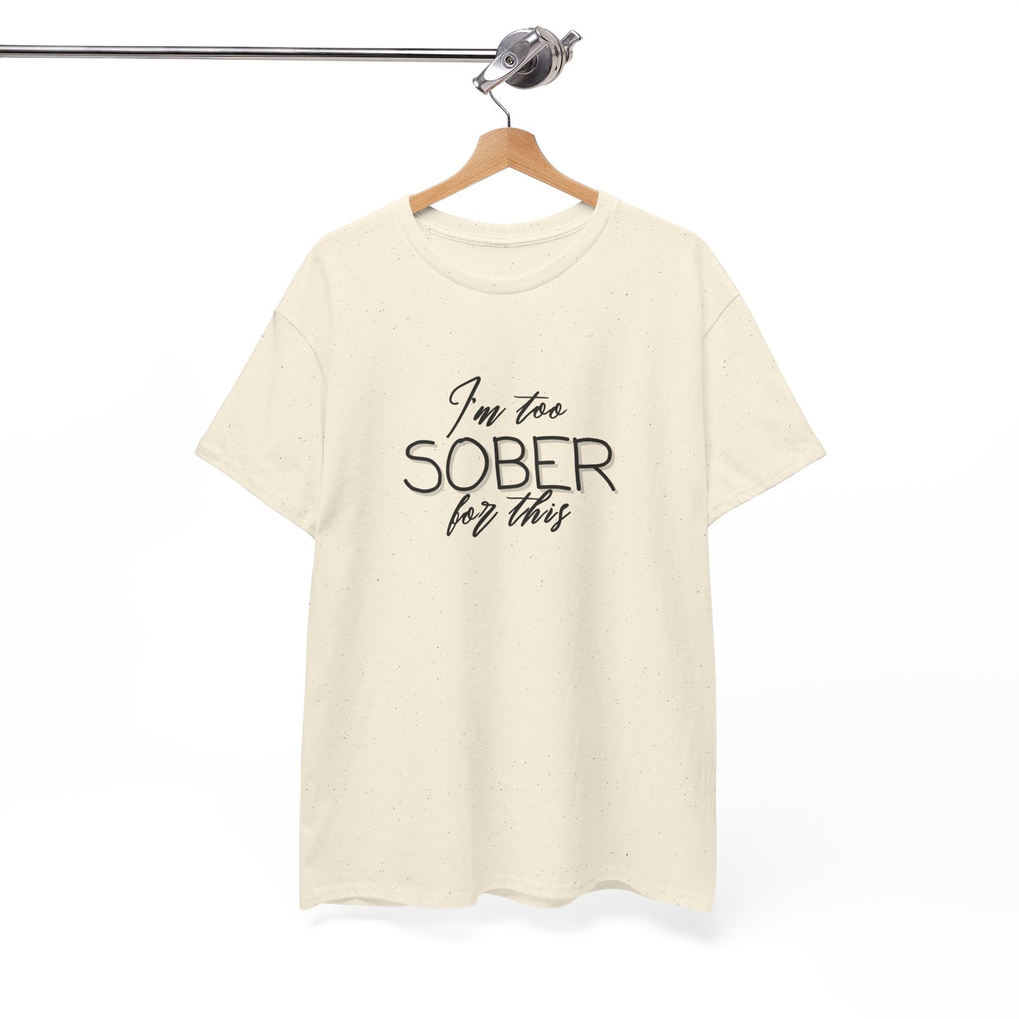 I'm too Sober For This - Shirt