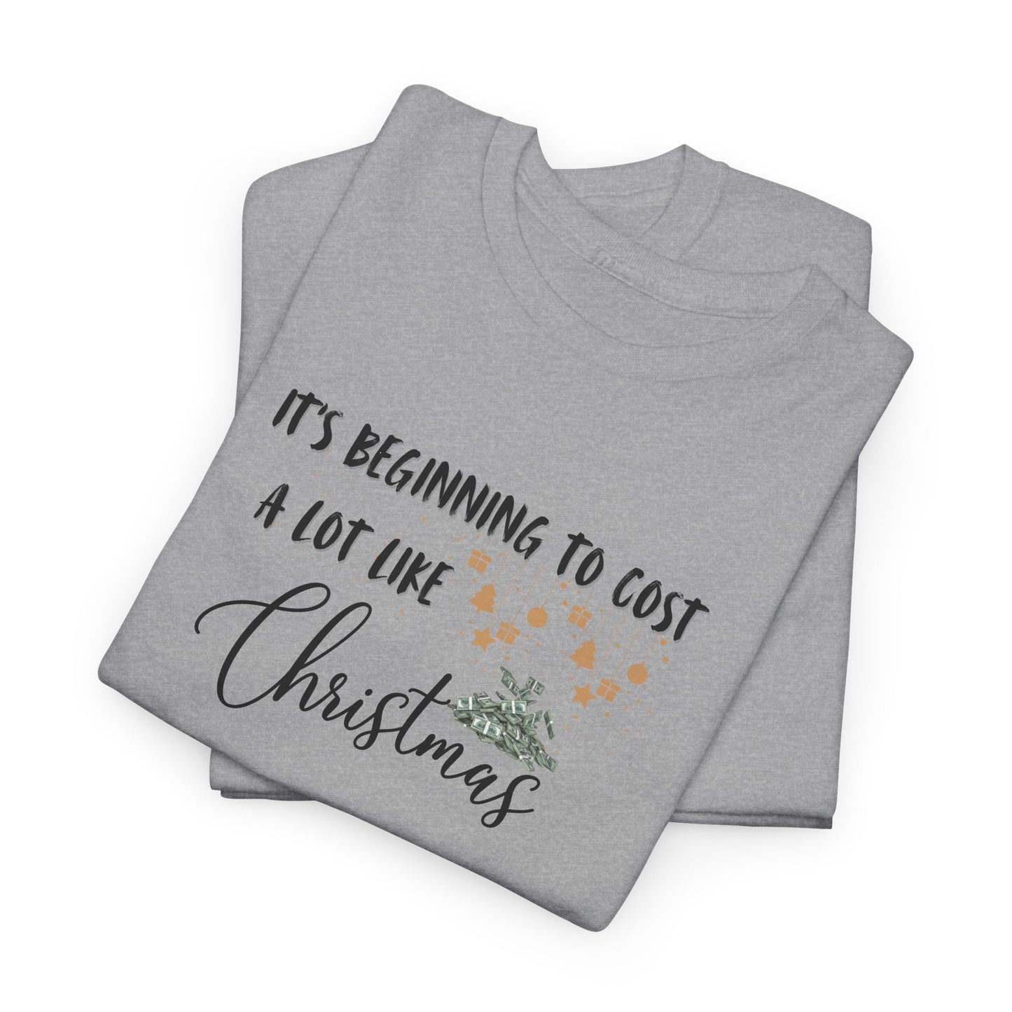 It's Beginning to Cost a lot Like Christmas - Shirt