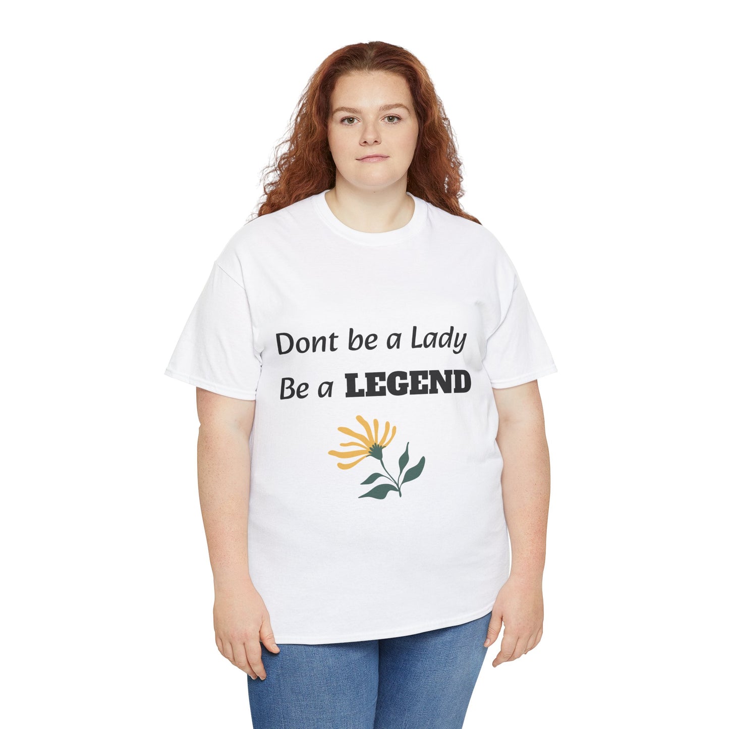 Don't be a Lady, be a Legend, T-Shirt