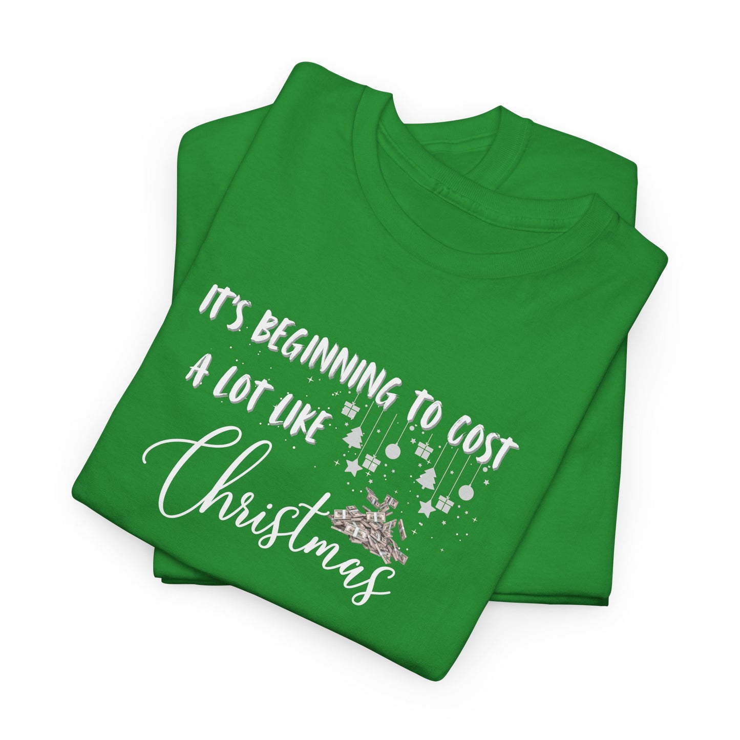It's Beginning to Cost a lot Like Christmas - Shirt
