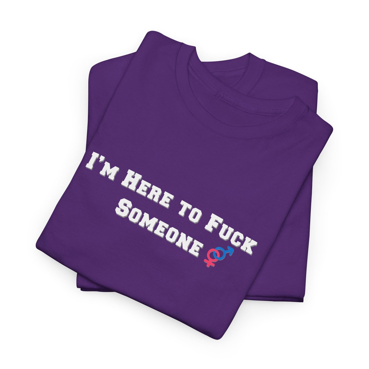 I'm Here to F$ck Someone Shirt