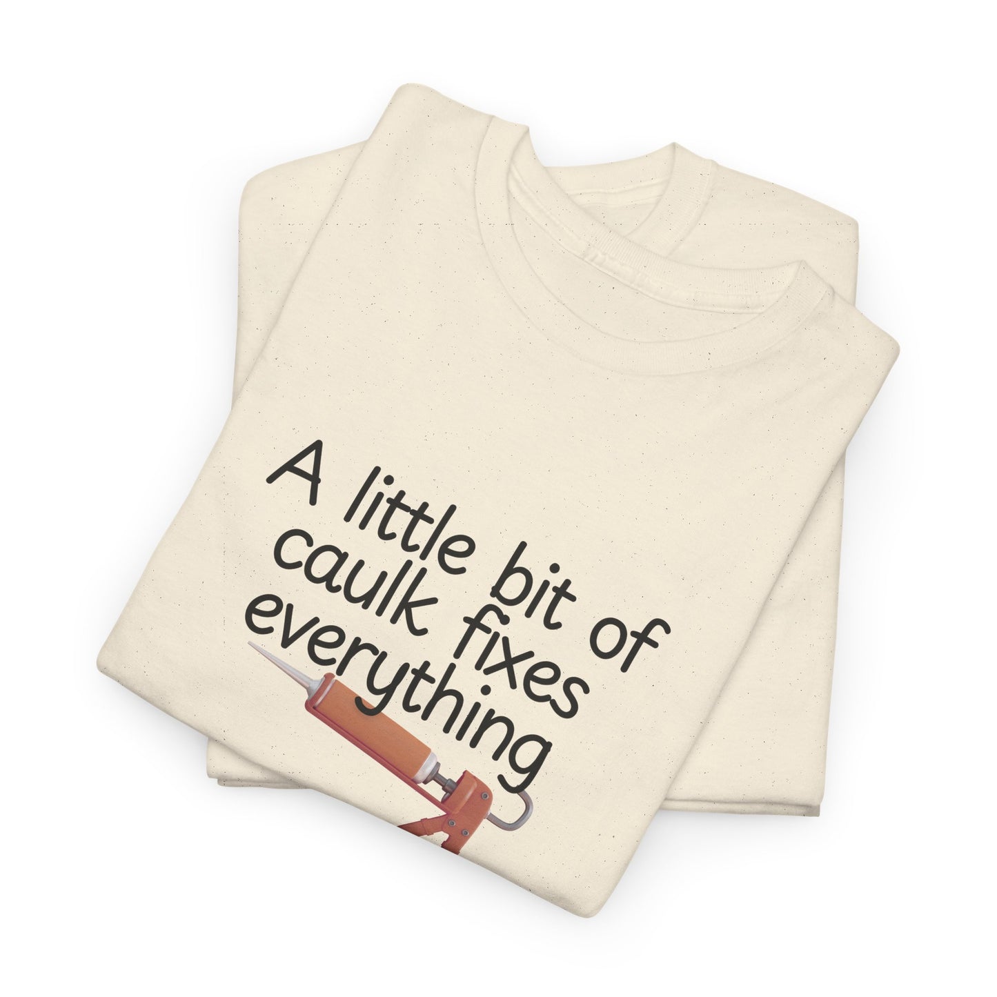 Little Bit of Caulk Fixes Everything Shirt