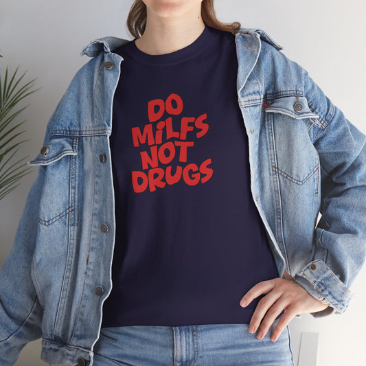 Do MILFS not Drugs Shirt