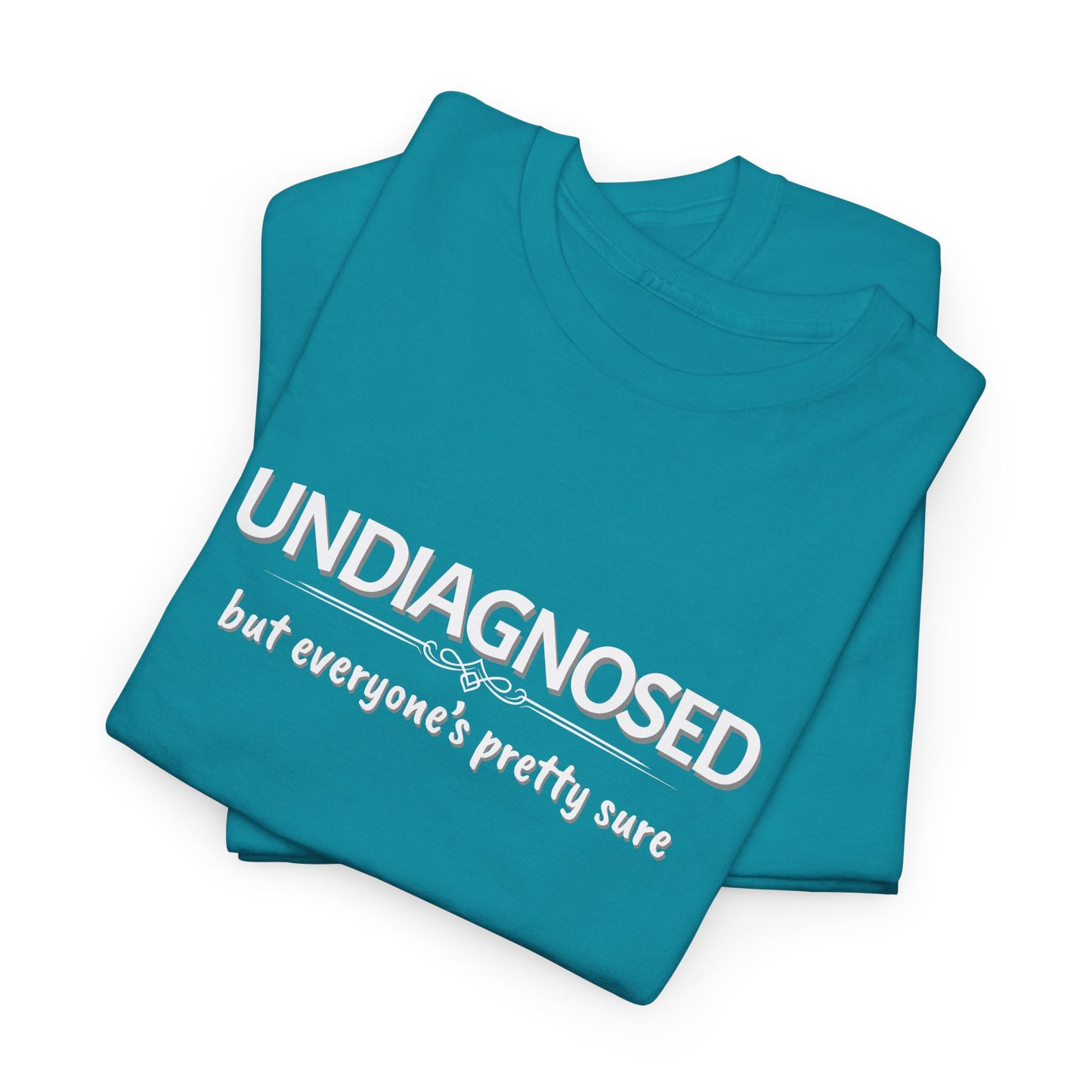 Undiagnosed, but Everyone's Pretty Sure Shirt