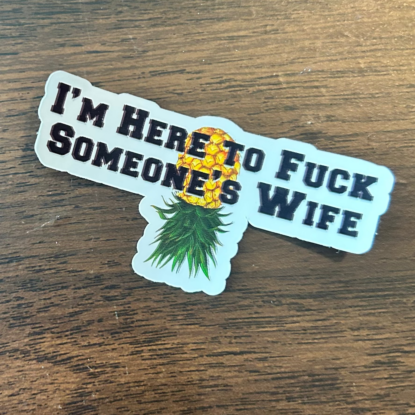 Here to Fuck Someone's Wife Sticker