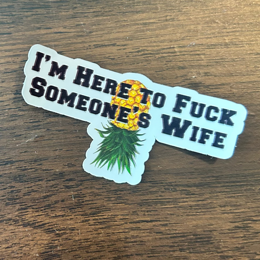 Here to Fuck Someone's Wife Sticker