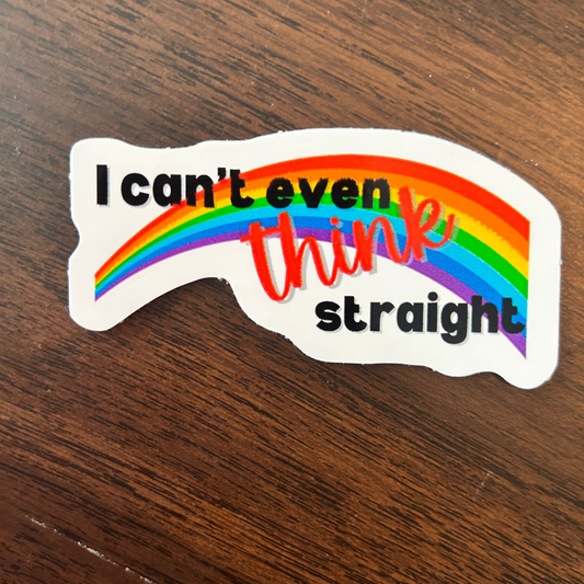 I Can't Even Think Straight Sticker