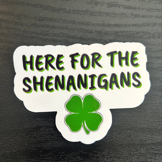 Here for the Shenanigans Sticker